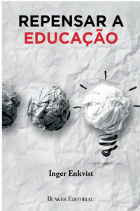 Inger Enkvist — Repensar a educação