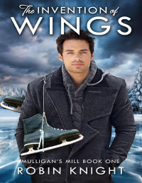 Robin Knight — The Invention of Wings (Mulligan's Mill Book 1) MM
