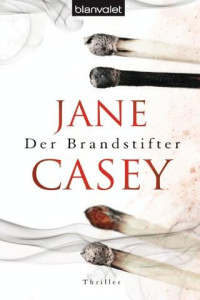 Casey, Jane [Casey, Jane] — Der Brandstifter