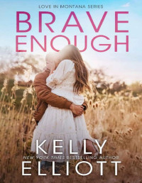 Kelly Elliott — Brave Enough: A Small Town Friends to Lovers (Love in Montana Book 3)