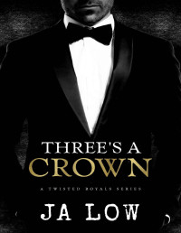 JA Low — Three's A Crown : A Royal MMF Romance (A Twisted Royals Series Book 1)