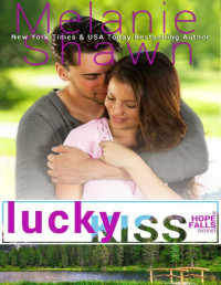 Melanie Shawn — Lucky Kiss (A Hope Falls Novel Book 12)