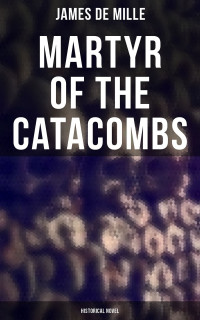 James De Mille — Martyr of the Catacombs (Historical Novel)