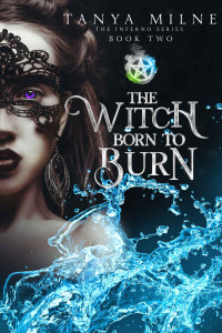 Tanya Milne [Milne, Tanya] — The Witch Born to Burn
