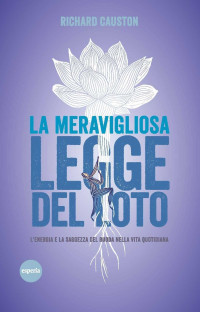 Richard Causton — La meravigliosa legge del loto: L'energia e la saggezza del Budda nella vita quotidiana