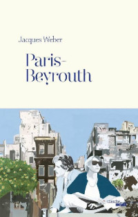 Jacques Weber — Paris-Beyrouth