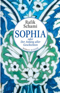 Schami, Rafik — Sophia oder Der Anfang aller Geschichten