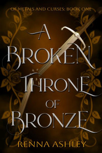 Renna Ashley — A Broken Throne of Bronze