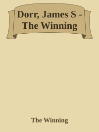 The Winning — Dorr, James S - The Winning