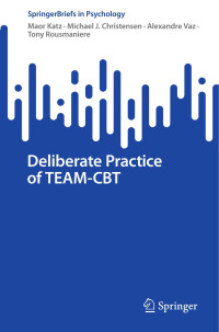Maor Katz, Michael J. Christensen, Alexandre Vaz, Tony Rousmaniere — Deliberate Practice of TEAM-CBT