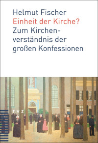 Helmut Fischer; — Einheit der Kirche?