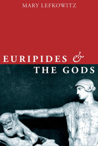 Mary Lefkowitz; — Euripides and the Gods