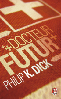 Philip K. Dick — Docteur Futur