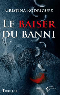 Cristina Rodriguez [Rodriguez, Cristina] — Le baiser du banni