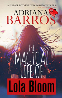 Adriana Barros [Barros, Adriana] — The Magical Life of Lola Bloom