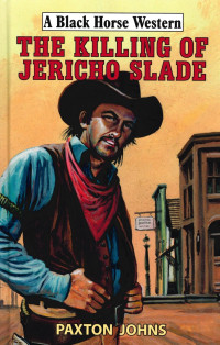 Paxton Johns — The Killing of Jericho Slade