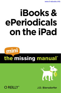 J.D. Biersdorfer — Ibooks and Eperiodicals on the Ipad: The Mini Missing Manual