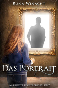 Runa Winacht — Das Portrait: Was kostet unsterbliche Liebe? (German Edition)