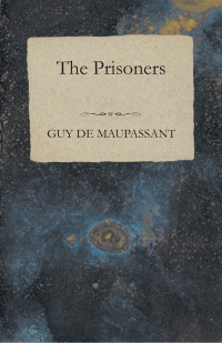 Guy de Maupassant; — The Prisoners