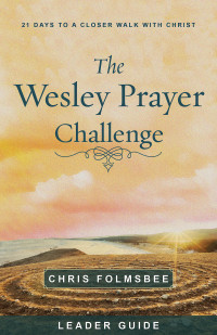 Folmsbee, Chris; — The Wesley Prayer Challenge Leader Guide: 21 Days to a Closer Walk with Christ