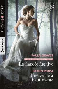 Paula Graves & Robin Perini — La fiancée fugitive - Une vérité à haut risque (Mission protection T. 3)