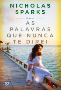 Nicholas Sparks — As Palavras Que Nunca Te Direi