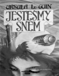 LE GUIN URSULA K. — Jestesmy snem