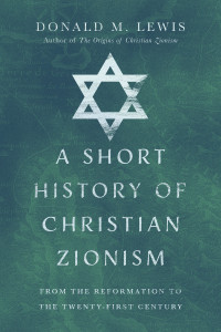 Donald M. Lewis; — A Short History of Christian Zionism