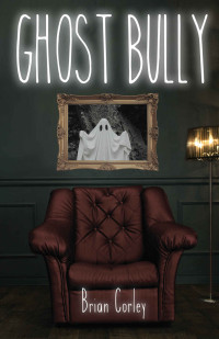 Brian Corley [Corley, Brian] — Ghost Bully