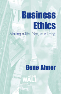 Ahner, Gene — Business Ethics: Making a Life, Not Just a Living