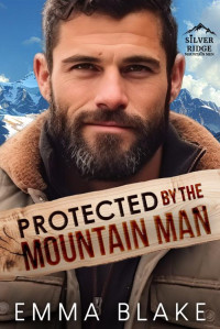 Emma Blake — Protected by the Mountain Man: A Small Town Enemies to Lovers Romance