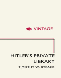 Timothy W. Ryback — Hitler's Private Library