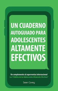 Sean Covey — Un Cuaderno Autoguiado Para Adolescentes Altamente Efectivos