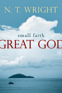 N. T. Wright — Small Faith--Great God