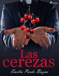 Emilia Pardo Bazán — Las cerezas (Spanish Edition)