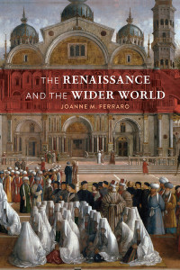 Joanne M. Ferraro; — The Renaissance and the Wider World