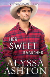 Alyssa Ashton — Her Sweet Rancher (Westwood Hills, Colorado 2)