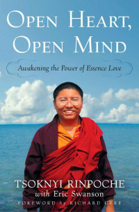 Tsoknyi Rinpoche & Eric Swanson — Open Heart, Open Mind: Awakening the Power of Essence Love