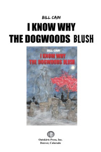 Bill Cain  — I Know Why the Dogwoods Blush