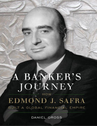 Гросс Дэниел — Путешествие банкира. Как Эдмонд Дж. Сафра построил глобальную финансовую империю
