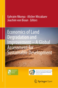 Ephraim Nkonya & Alisher Mirzabaev & Joachim von Braun — Economics of Land Degradation and Improvement – A Global Assessment for Sustainable Development