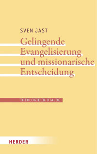 Sven Jast — Gelingende Evangelisierung und missionarische Entscheidung