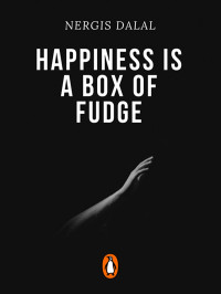 Nergis Dalal — Happiness is a Box of Fudge