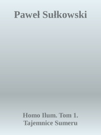 Homo Ilum. Tom 1. Tajemnice Sumeru — Paweł Sułkowski