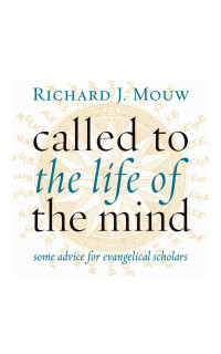 Richard J. Mouw — Called to the Life of the Mind