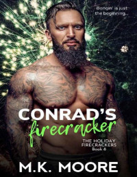 M.K. Moore [Moore, M.K.] — Conrad's Firecracker (The Holiday Firecrackers Book 8)