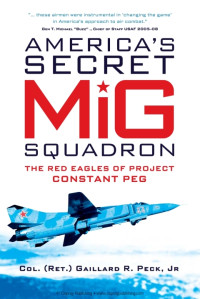 Gaillard R. Peck Jr — America’s Secret MiG Squadron