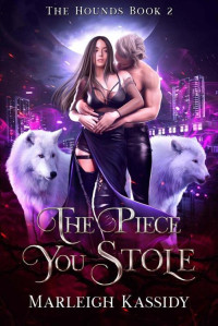 Marleigh Kassidy — The Piece You Stole (The Hounds Book 2)