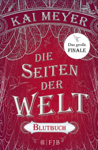 Kai Meyer — Die Seiten der Welt. Blutbuch