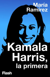 María Ramírez — Kamala Harris, la primera